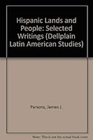 Hispanic Lands and Peoples: Selected Writings of James J. Parsons (Dellplain Latin American Studies, No. 23) 0813376386 Book Cover