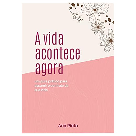 A vida acontece agora - Versão e-reader: Um guia prático para assumir o controle da sua vida