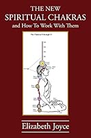 The New Spiritual Chakras: And How to Work with Them 098980299X Book Cover