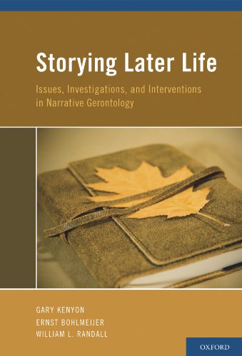 Storying Later Life: Issues, Investigations, and Interventions in Narrative Gerontology (English Edition)