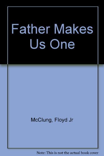 Father Make Us One By Jr Floyd McClung 1989 06 03 Floyd McClung father-make-us-one-by-jr-floyd-mcclung-1989-06-03-floyd-mcclung