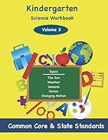 Kindergarten Science Volume 3: Topics: The Sun, Weather, Seasons, Forces, Changing Motion 1497462878 Book Cover
