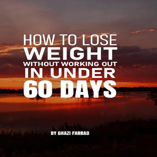 How to Lose Weight Without Working Out in Under 60 Days by Ghazi Farrad episode artwork