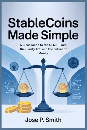 Stablecoins Made Simple: A Clear Guide to the GENIUS Act, the Clarity Act, and the Future of Money