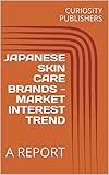 kanebo puder douglas  JAPANESE SKIN CARE BRANDS - MARKET INTEREST TREND: A REPORT (English Edition)