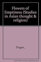 Flowers of Emptiness: Selections from Dogen's Shobogenzo (Studies in Asian Thought and Religion, Vol 2) 0889460523 Book Cover