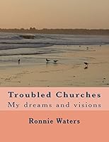 Troubled Churches: My dreams and visions 1502442450 Book Cover