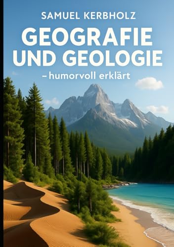 Geografie und Geologie – humorvoll erklärt