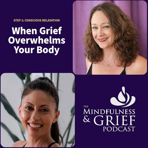 When Grief Overwhelms Your Body: Conscious Relaxation (Step 1)