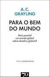 Para o bem do Mundo: Será Possível um Acordo Global Sobre Desafios Globais?