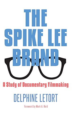 The Spike Lee Brand: A Study of Documentary Filmmaking (African American Studies)