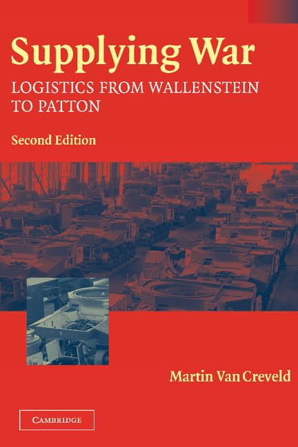 Supplying War: Logistics from Wallenstein to Patton (English Edition)
