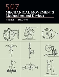 507 Mechanical Movements: Mechanisms and Devices