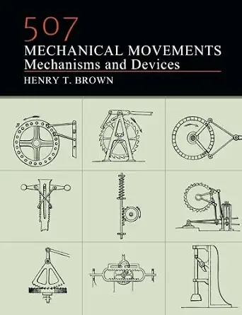 507 Mechanical Movements: Mechanisms and Devices