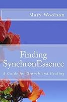 Finding Synchronessence: A Guide for Growth and Healing 1508424888 Book Cover