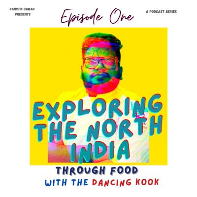 Episode 1: Exploring the North India through Food
