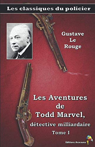 Les Aventures de Todd Marvel, détective milliardaire Tome I – Gustave Le Rouge - Les classiques du policier: (19) (French Edition)      Paperback – June 1, 2020