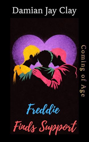 Freddie Finds Support: Three gay teens. One difficult truth. The power of support (The Clay Gay Universe Book 4)