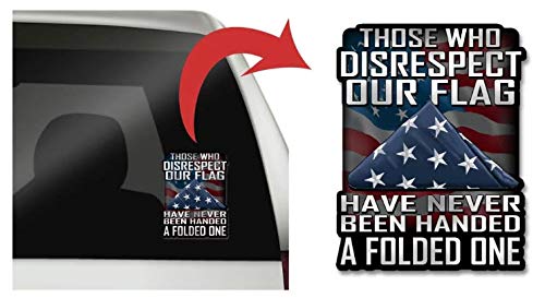 Those Who Disrespect Our Flag Have Never Been Handed A Folded One 7 Inch Decal For Cars, Trucks, Motorcycles, Boats & Laptops - Support Our Veterans #TOP1