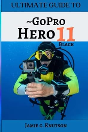 The Ultimate Guide to GoPro HERO 11 Black: The Last Guide You'll Ever ...