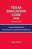 Texas Education Code 2026: Current Statutory Text Updated for Legal and Professional Reference Volume 2
