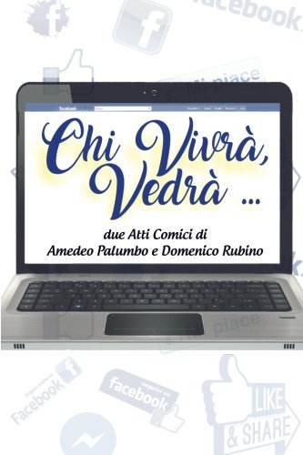 Chi Vivrà, Vedrà ...: Commedia Teatrale in due Atti