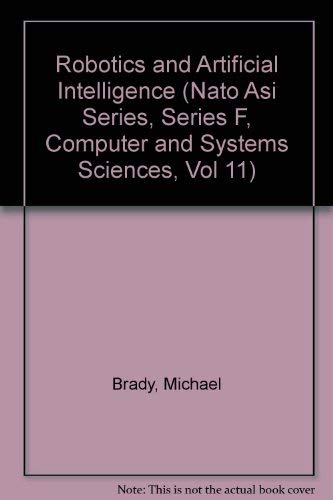 Robotics and Artificial Intelligence (NATO Asi Series, Series F, Computer and Systems Sciences, Vol 11)