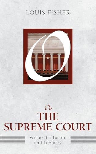 On the Supreme Court: Without Illusion and Idolatry (On Politics)