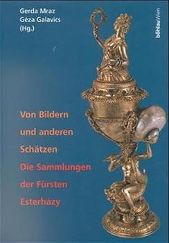 Hardcover Von Bildern Und Anderen Schatzen: Die Sammlungen Der Fursten Esterhazy [German] Book