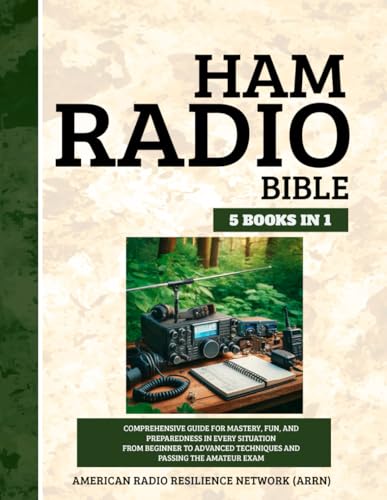 Ham Radio Bible 5 Books in 1: Comprehensive Guide for Mastery, Fun, and Preparedness in Every Situation From Beginner to Advanced Techniques and Passing the Amateur Exam