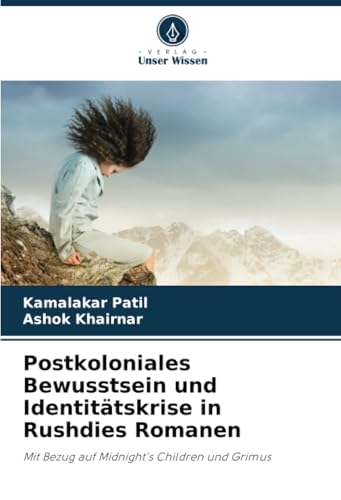 Postkoloniales Bewusstsein und Identitätskrise in Rushdies Romanen: Mit Bezug auf Midnight's Children und Grimus (German Edition)