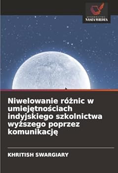 Niwelowanie róznic w umiejetnosciach indyjskiego szkolnictwa wyzszego poprzez komunikacje (Polish Edition)