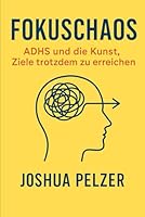Fokuschaos: ADHS und die Kun st, Ziele trotzdem zu erreichen B0G3DW7MP8 Book Cover