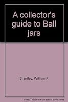 A Collector's Guide to Ball Jars by William F. Brantley B0006CJ4JU Book Cover