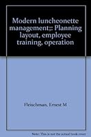 Modern luncheonette management;: Planning layout, employee training, operation B0007IX01G Book Cover