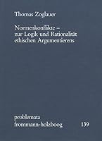 Normenkonflikte: Zur Logik Und Rationalitat Ethischen Argumentierens B0041OKMGI Book Cover