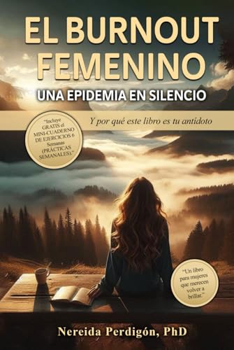 El Burnout Femenino:: Una Epidemia en Silencio... Y Por Qué Este Libro Es Tu Antídoto