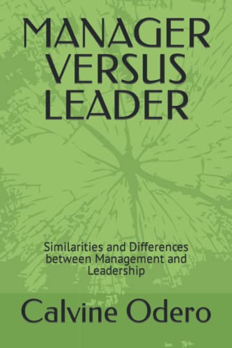 MANAGER VERSUS LEADER: Similarities and Differences between Management and Leadership (Competent Manager and Leader)