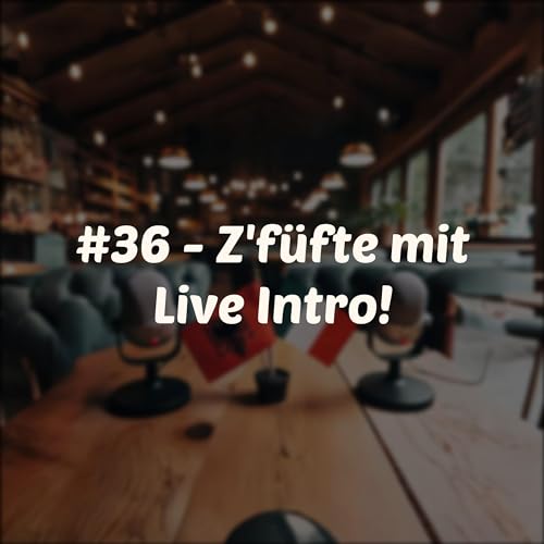 #36 - Z'füfte mit Live Intro!