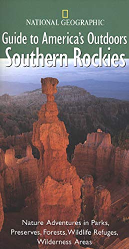 National Geographics Guide to Americas Outdoors Southern Rockies: With Northern Arizona, Northern New Mexico, and Southwestern Wyoming [Lingua Inglese]
