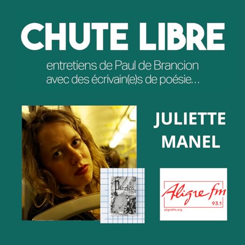 Chute Libre # 14 MAI 2025 - Avec la po&eacute;tesse Juliette Manel