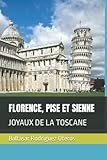 FLORENCE, PISE ET SIENNE: JOYAUX DE LA TOSCANE: 2 (TRÉSORS DE L'ITALIE)