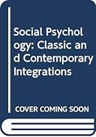 Social Psychology: Classic and Contemporary Integrations 0528629557 Book Cover