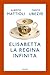 Elisabetta. La Regina Infinita - 3