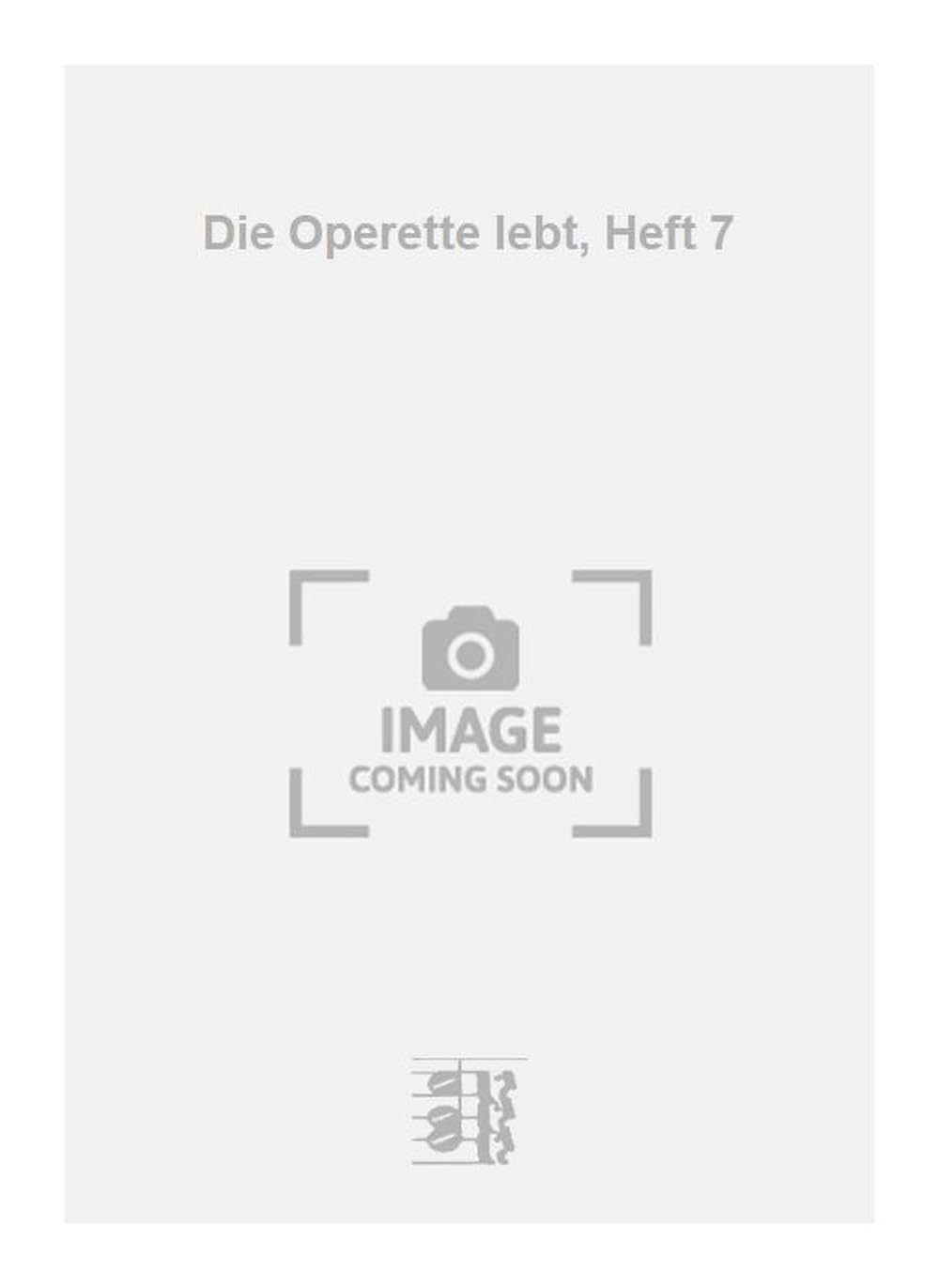 Die Operette lebt, Heft 7. Vocal And Piano.