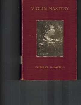 Hardcover Violin mastery;: Talks with master violinists and teachers, comprising interviews with Ysaye, Kreisler, Elman, Auer, Thibaud, Heifetz, Hartmann, Maud Powell and others, Book