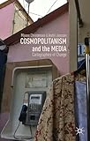 Cosmopolitanism and the Media: Cartographies of Change