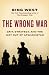 The Wrong War: Grit, Strategy, and the Way Out of Afghanistan