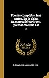 Poesias completas: Iras santos, En la aldea, Azahares; Selva virgen, poemas Volume 1-2: 1-2 (Spanish Edition)