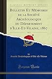  Bulletin Et Mémoires de la Société Archéologique Du Département d\'Ille-Et-Vilaine, 1867, Vol. 5 (Classic Reprint)